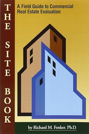 the site book a field guide to commercial real estate evaluation 1st edition richard m. fenker 0940352109,