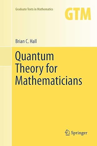 quantum theory for mathematicians 1st edition brian c. hall 1489993622, 978-1489993625