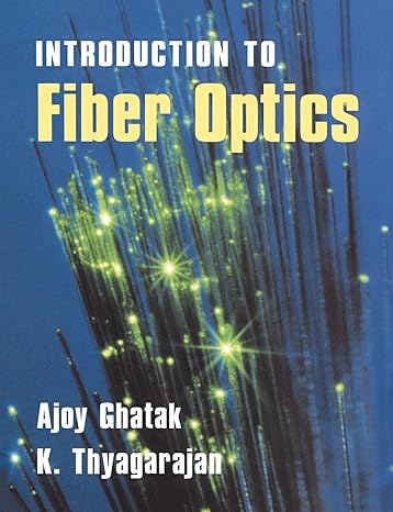 an introduction to fiber optics 1st edition ajoy ghatak ,k. thyagarajan 0521577853, 978-0521577854
