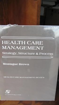 health care management strategy structure and process 1st edition dr montague brown 0834202999, 978-0834202993