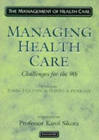 managing health care challenges for the 90s the management of health care 1st edition john j. glynn ,david a.
