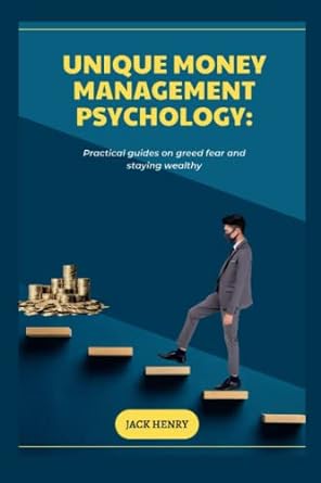 unique money management psychology practical guides on greed fear and staying wealthy 1st edition jack henry