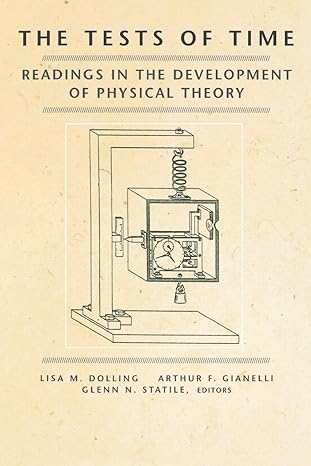 the tests of time readings in the development of physical theory 1st edition lisa m. dolling ,arthur f.