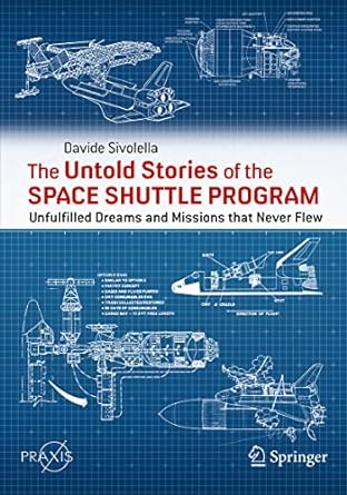 the untold stories of the space shuttle program unfulfilled dreams and missions that never flew 1st edition