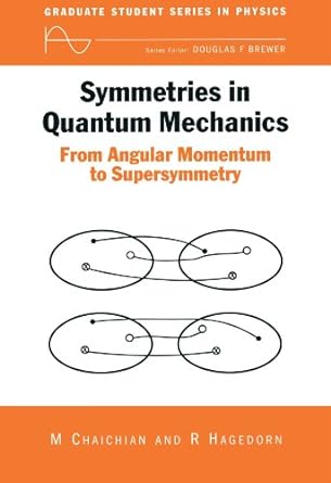 symmetries in quantum mechanics from angular momentum to supersymmetry 1st edition m chaichian ,r hagedorn