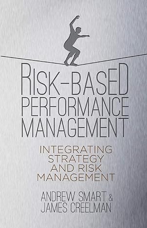 risk based performance management integrating strategy and risk management 1st edition a. smart ,j. creelman