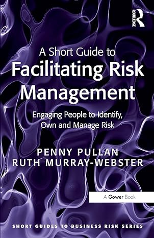 a short guide to facilitating risk management engaging people to identify own and manage risk 1st edition