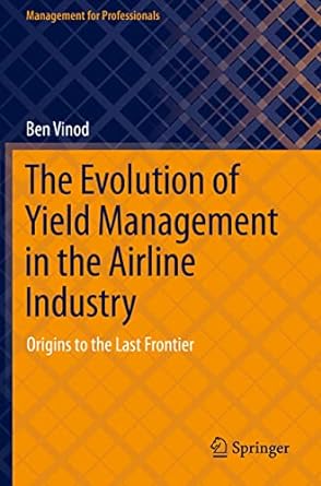 the evolution of yield management in the airline industry origins to the last frontier 1st edition ben vinod