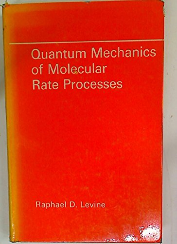 quantum mechanics of molecular rate processes 1st edition levine, raphael d 0198553439, 9780198553434