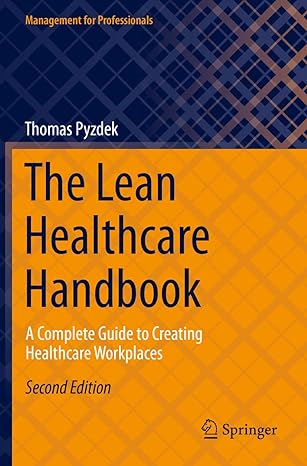 the lean healthcare handbook a complete guide to creating healthcare workplaces 2nd edition thomas pyzdek