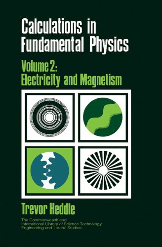 calculations in fundamental physics volume 2 electricity and magnetism 1st edition t. heddle 1483137910,
