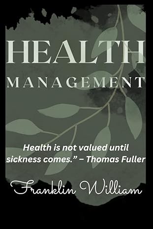 health management  health is not valued until sickness comes thomas fuller 1st edition franklin william