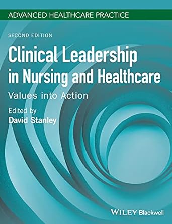 clinical leadership in nursing and healthcare values into action 2nd edition david stanley 1119253764,