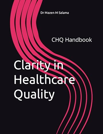 clarity in healthcare quality chq handbook 1st edition dr mazen m salama b0bs8smxjd, 979-8373798174