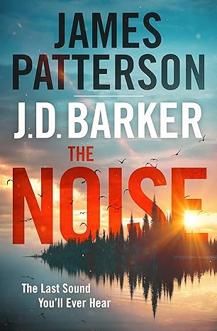 the noise a thriller  james patterson, j. d. barker 1538753057, 978-1538753057