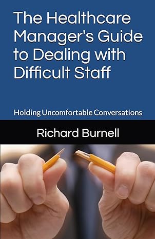 the healthcare managers guide to dealing with difficult staff holding uncomfortable conversations 1st edition