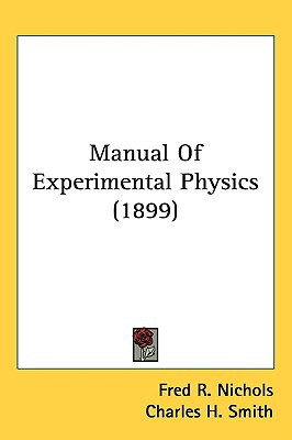 manual of experimental physics 1st edition fred r. nichols, charles h. smith, charles m. turton 1437254888,