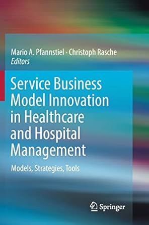 service business model innovation in healthcare and hospital management models strategies tools 1st edition