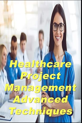 healthcare project management advanced techniques 1st edition dick billows 1720039402, 978-1720039402