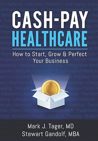 cash pay healthcare how to start grow and perfect your business 1st edition dr. mark j. tager ,stewart
