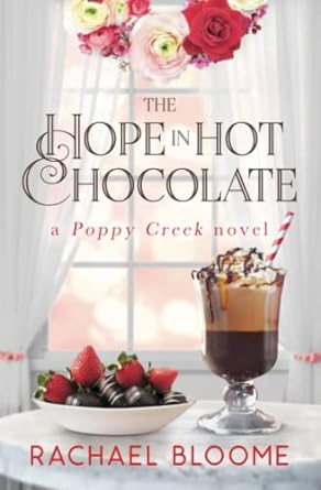 the hope in hot chocolate a poppy creek novel  rachael bloome 195179916x, 978-1951799168