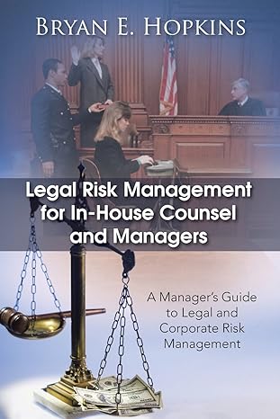 legal risk management for in house counsel and managers 1st edition bryan e. hopkins 1482896362,