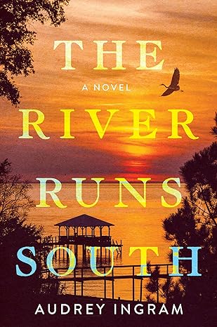The River Runs South A Novel
