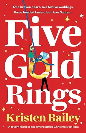 five gold rings a totally hilarious and unforgettable christmas rom com  kristen bailey 1805084143,