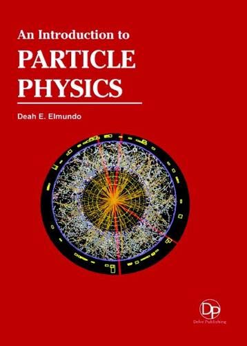 an introduction to particle physics 1st edition deah e. elmundo, 1680958070, 9781680958072