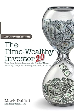 the time wealthy investor 2.0 your real estate roadmap to owning more working less and creating the life you