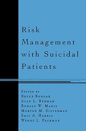 risk management with suicidal patients 1st edition bruce bongar ,alan l. berman ,ronald w. maris ,morton m.