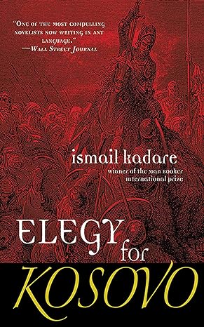 elegy for kosovo a novel  ismail kadare 1611456975, 978-1611456974