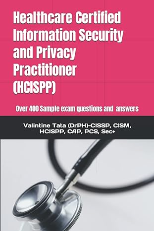 healthcare certified information security and privacy practitioner over 400 sample exam questions and answers
