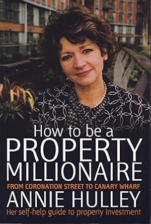 how to be a property millionaire from coronation street to canary warf her self help guide to property