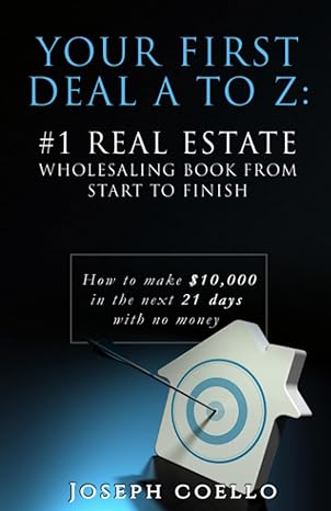 your first deal a to z 1 real estate wholesaling book from start to finish how to make $10000 in the next 21