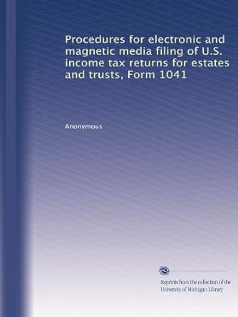 procedures for electronic and magnetic media filing of u.s. income tax returns for estates and trusts form