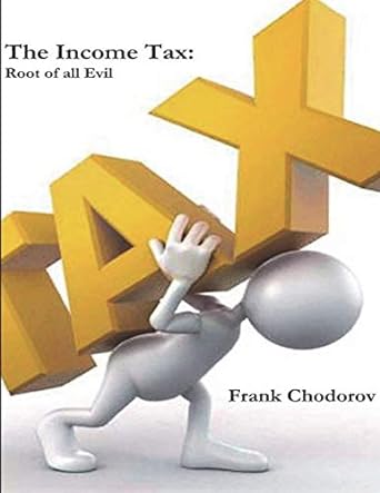 the income tax root of all evil 1st edition frank chodorov 978-1774642078