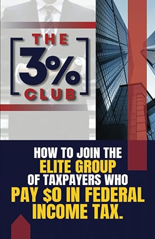 the 3% club how to join the elite group of taxpayers who pay $0 in federal income tax 1st edition david a.