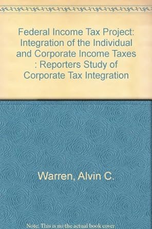 Federal Income Tax Project Integration Of The Individual And Corporate Income Taxes Reporters Study Of Corporate Tax Integration