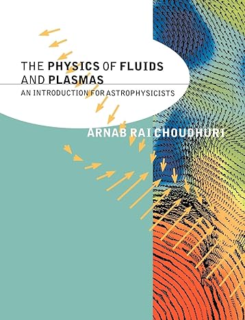 the physics of fluids and plasmas an introduction for astrophysicists 1st edition arnab rai choudhuri
