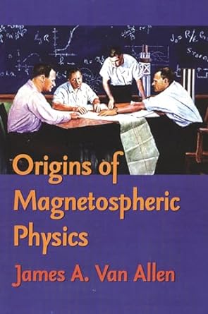 origins of magnetospheric physics an expanded edition 1st edition james a. van allen 0877459215,