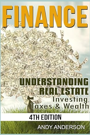 finance understanding real estate investing taxes and wealth 4th edition andy anderson 1516891325,