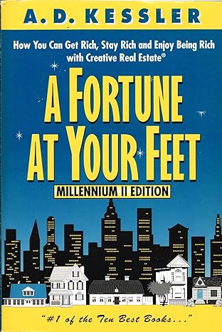 a fortune at your feet how you can get rich stay rich and enjoy being rich with creative real estate 1st