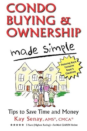 condo buying and ownership made simple tips to save time and money 1st edition kay senay 0941511812,