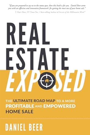 real estate exposed the ultimate road map to a more profitable and empowered home sale 1st edition daniel
