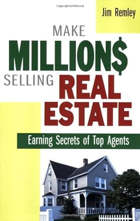 make millions selling real estate earning secrets of top agents 1st edition jim remley 0814472923,