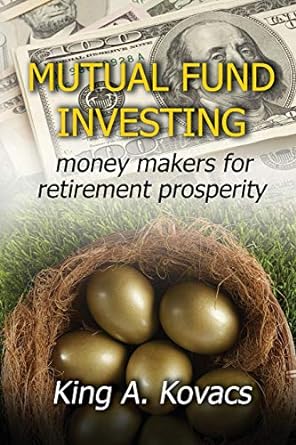 mutual fund investing moneymakers for retirement prosperity 1st edition king a. kovacs 979-8638755003