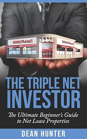 the triple net investor the ultimate beginner s guide to net lease properties 1st edition dean hunter