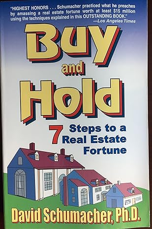 buy and hold 7 steps to a real estate fortune 1st edition david schumacher 0970116209, 978-0970116208