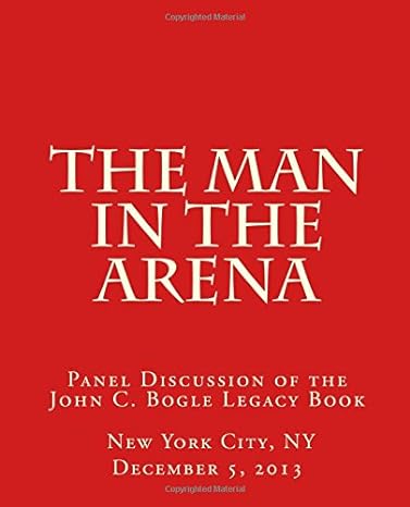 the man in the arena panel discussion of the john c bogle legacy book 1st edition mr. john c. bogle ,dr. alan